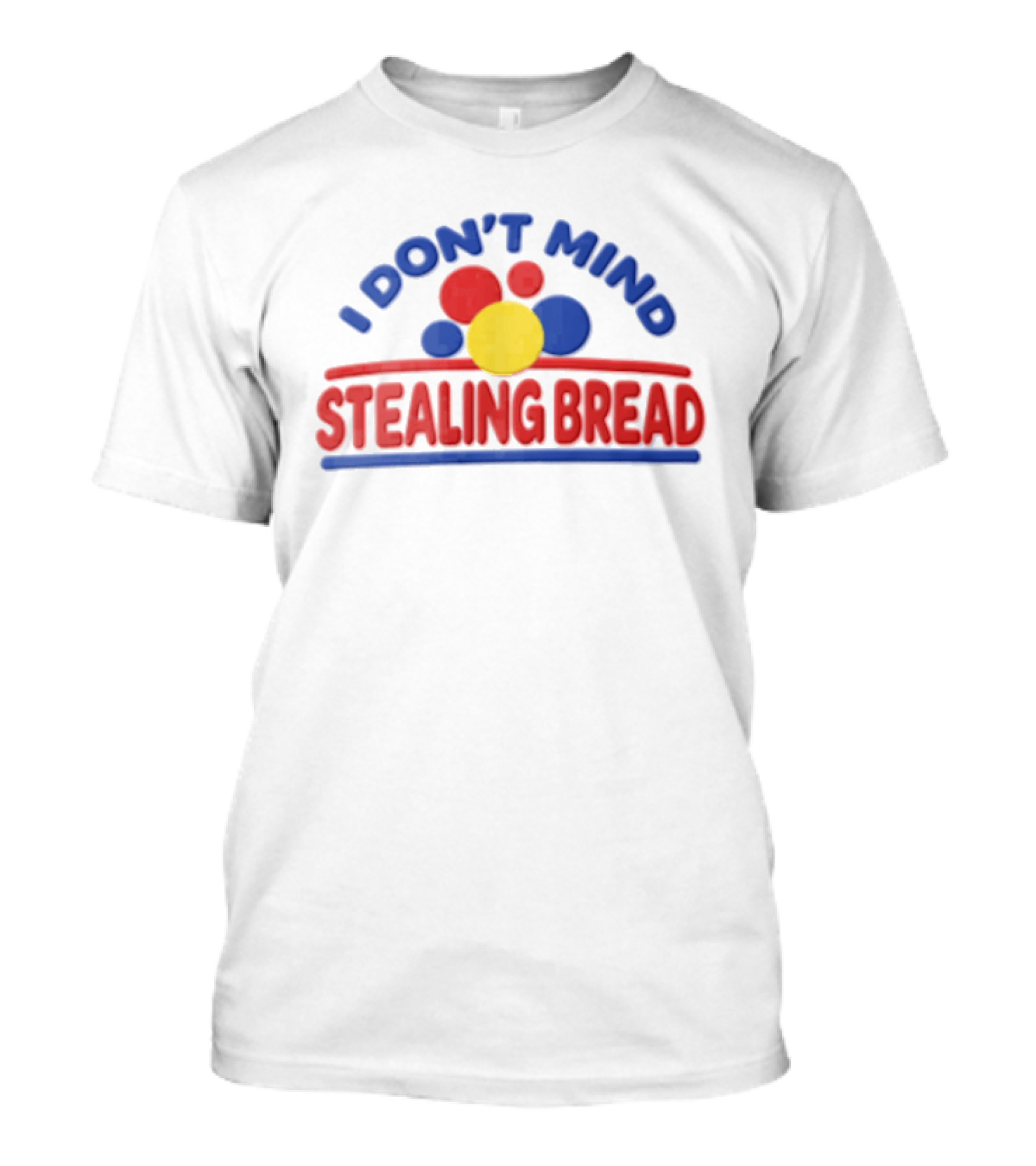 I Don't Mind Stealing Bread Red Blue Yellow Circles T-Shirt