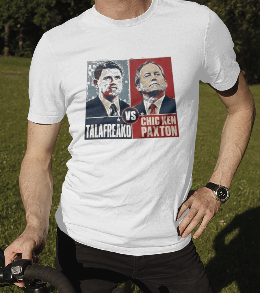 Talafreako Vs Chic Ken Paxton Political Parody Election Matchup T-Shirt