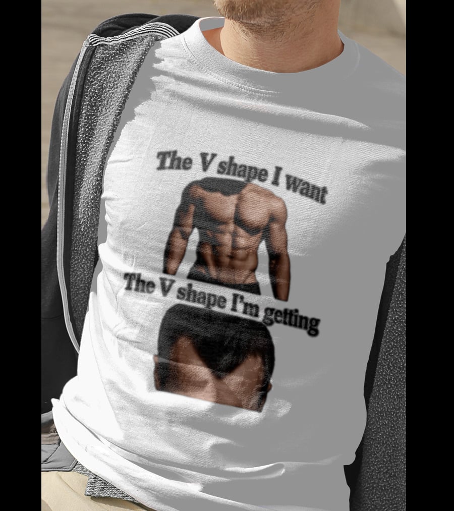 The V Shape I Want The V Shape I'm Getting Fitness Gym Hair Loss Humor T-Shirt
