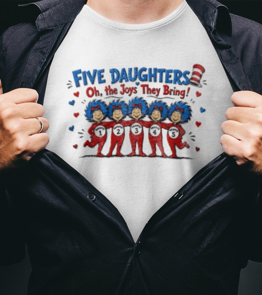 Five Daughters Thing One And Thing Two Oh The Joys They Bring T-Shirt