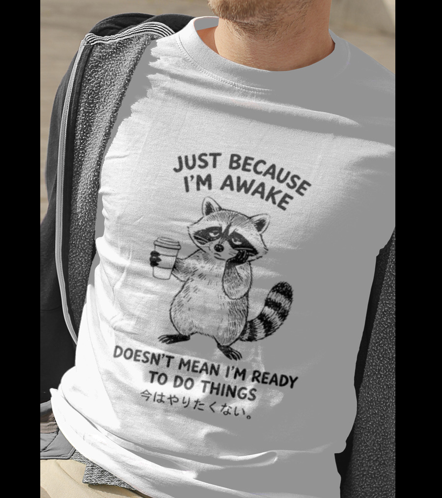Raccoon Coffee Just Because I'm Awake Doesn't Mean I'm Ready To Do Things T-Shirt
