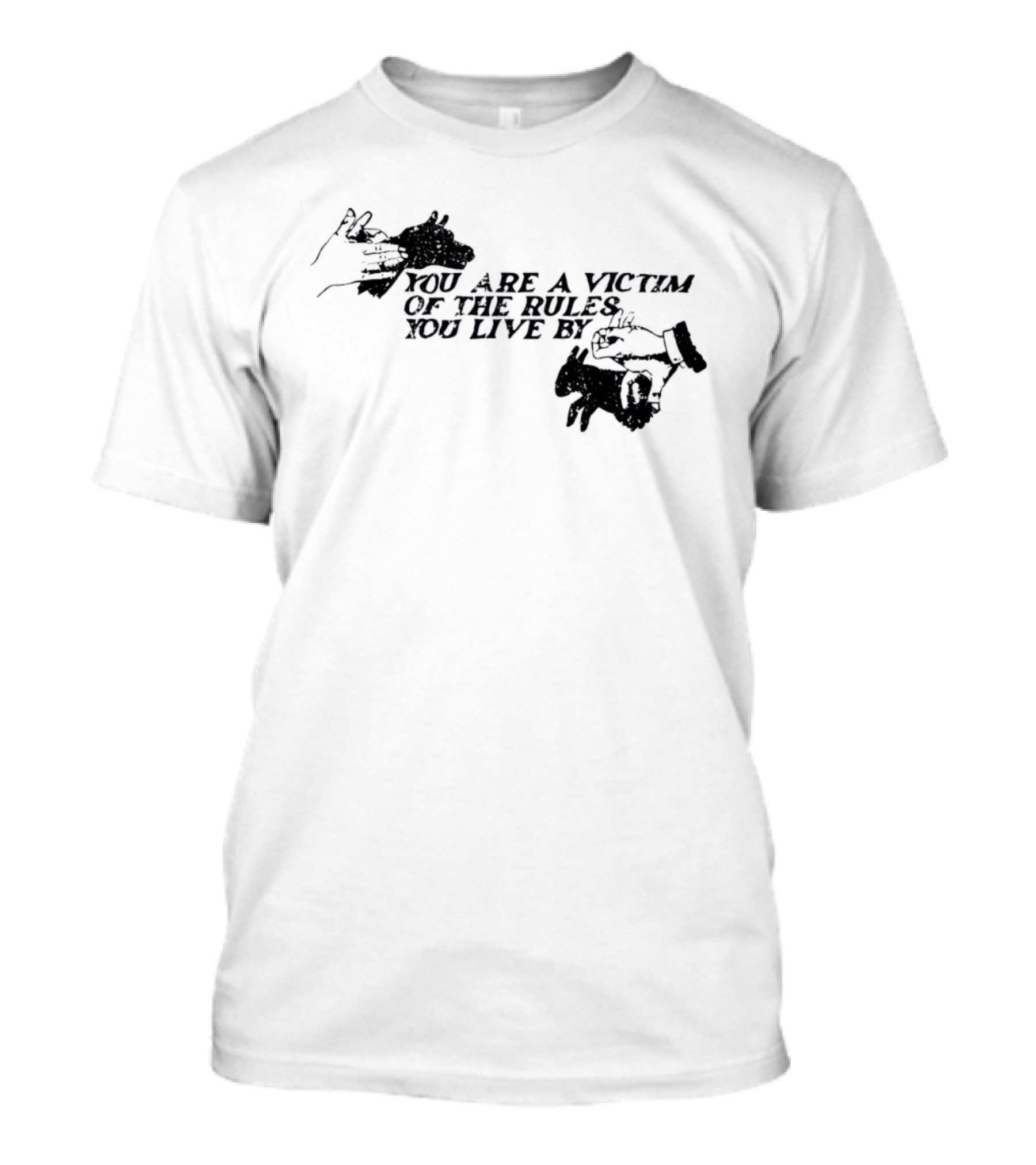 You Are A Victim Of The Rules You Live By With Skeleton And Hand Illustrations T-Shirt