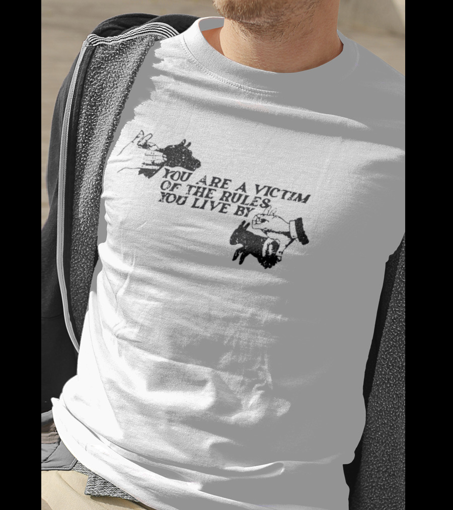 You Are A Victim Of The Rules You Live By With Skeleton And Hand Illustrations T-Shirt