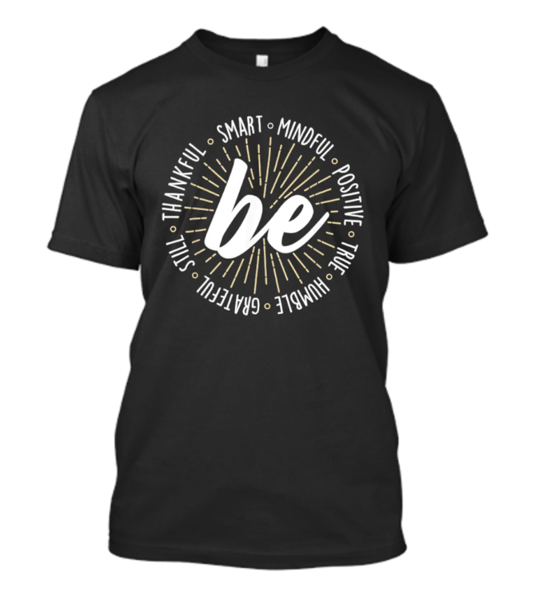 Be Smart Mindful Positive True Humble Grateful Still Thankful Collection T-Shirt