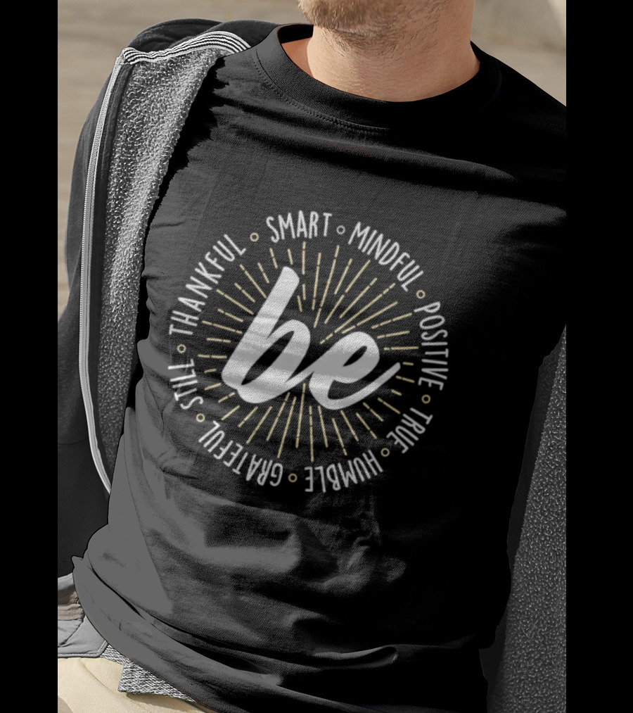 Be Smart Mindful Positive True Humble Grateful Still Thankful Collection T-Shirt