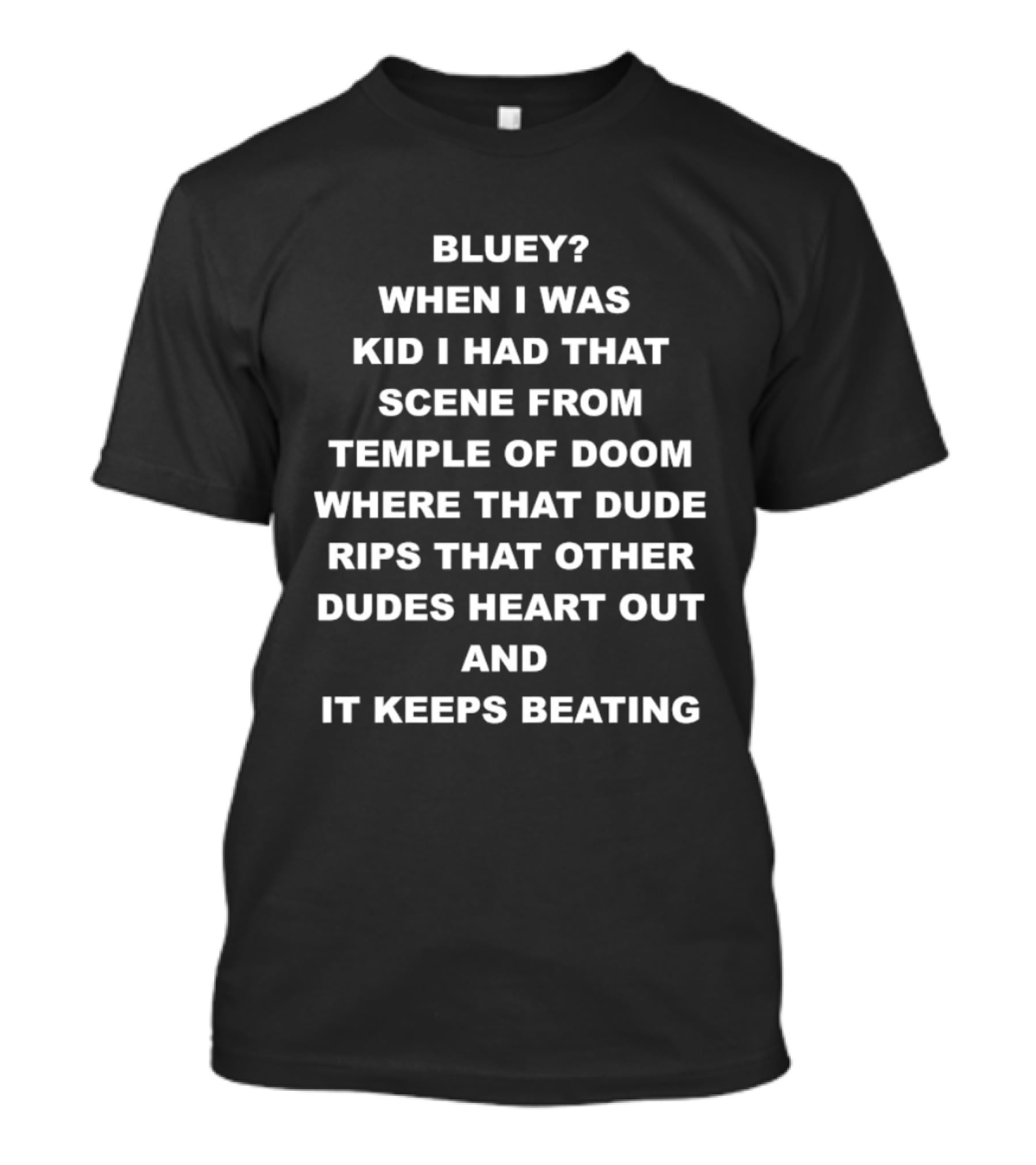 Bluey When I Was Kid I Had That Scene From Temple Of Doom Heart Rips Out And Keeps Beating T-Shirt