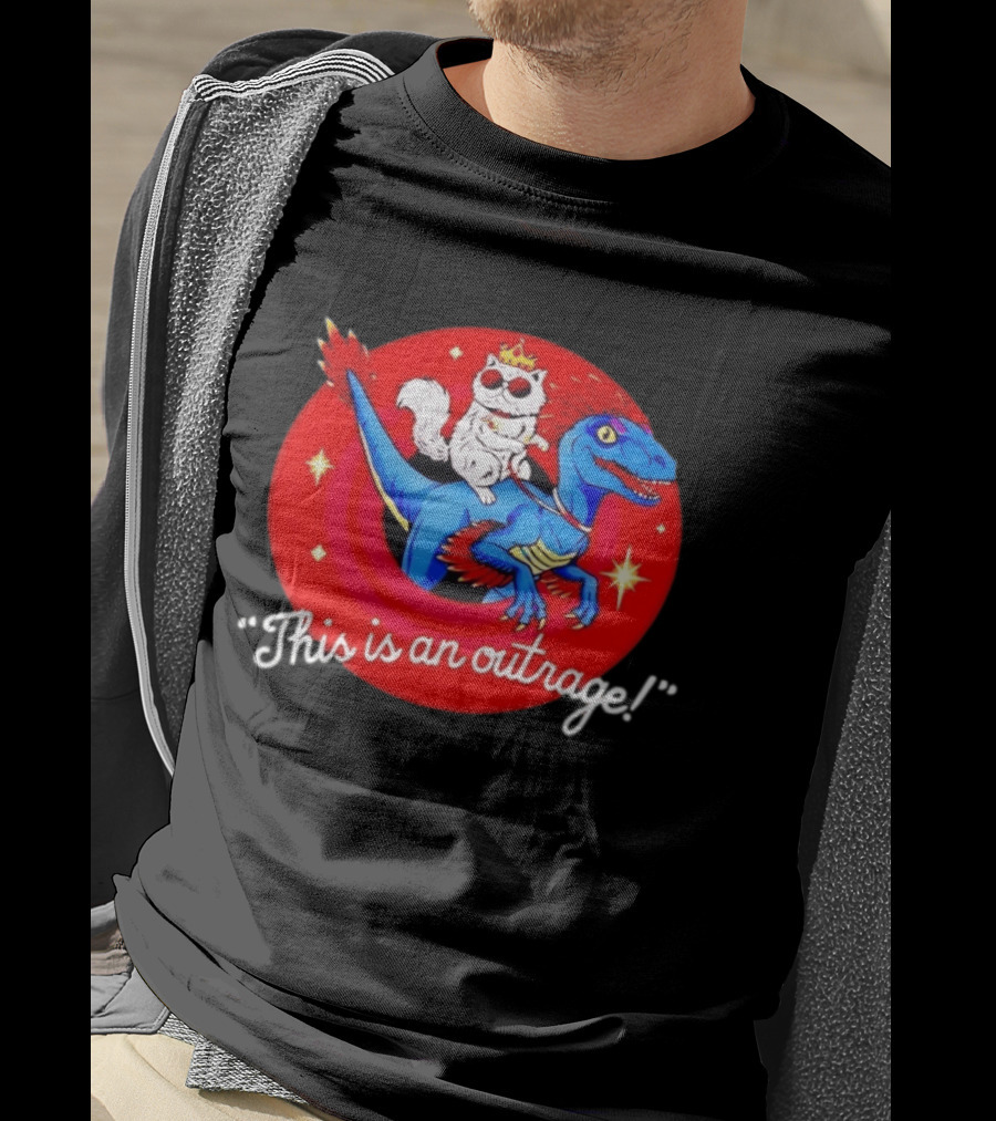 Cat Wearing Crown And Sunglasses Riding Blue Dinosaur "This Is An Outrage T-Shirt