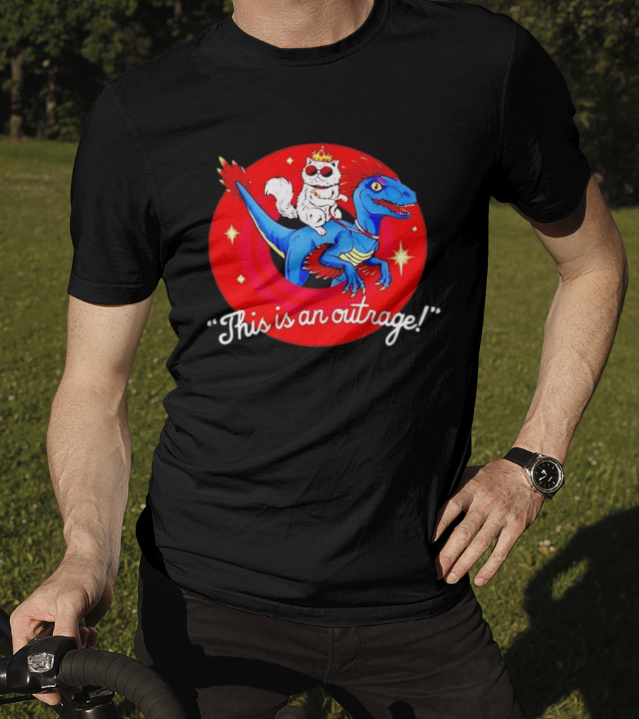 Cat Wearing Crown And Sunglasses Riding Blue Dinosaur "This Is An Outrage T-Shirt
