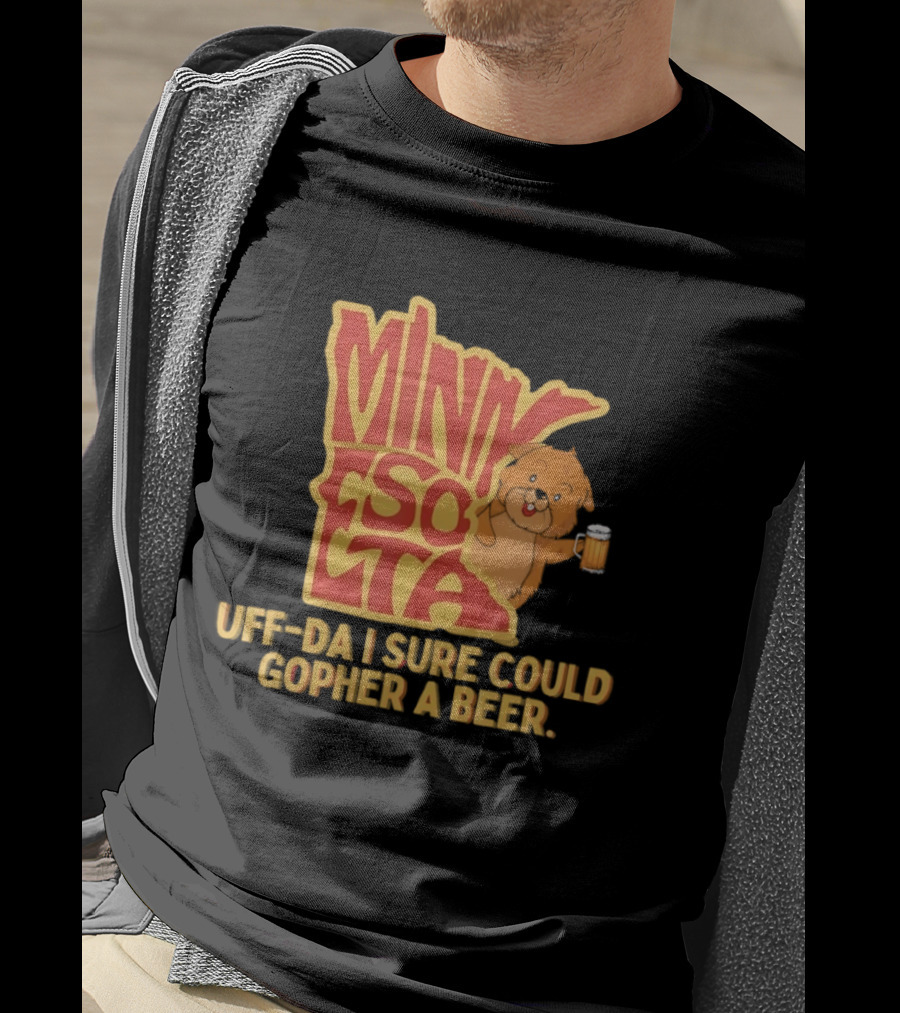 Minnesota Uff Da I Sure Could Gopher A Beer With Cute Gopher Holding Beer T-Shirt