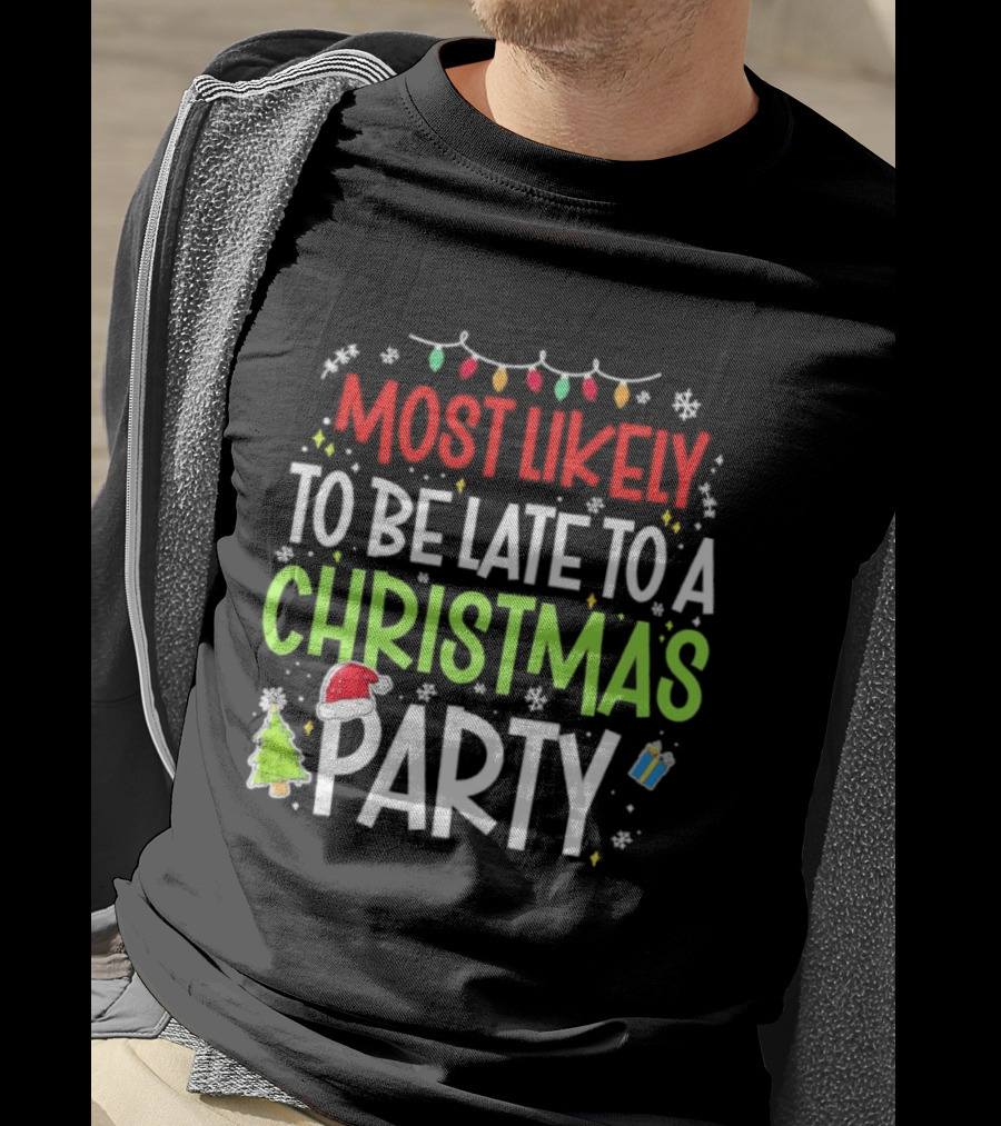 Most Likely To Be Late To A Christmas Party Funny Holiday Lights Snowman Santa Hat Tree T-Shirt