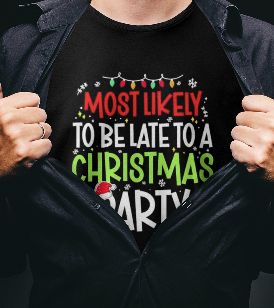 Most Likely To Be Late To A Christmas Party Funny Holiday Lights Snowman Santa Hat Tree T-Shirt
