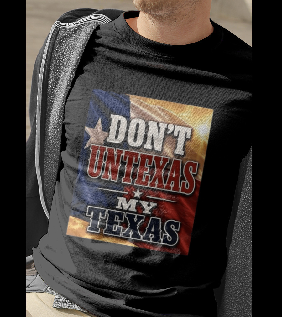 Don't Untexas My Texas 2026 Texas Flag Patriotic T-Shirt
