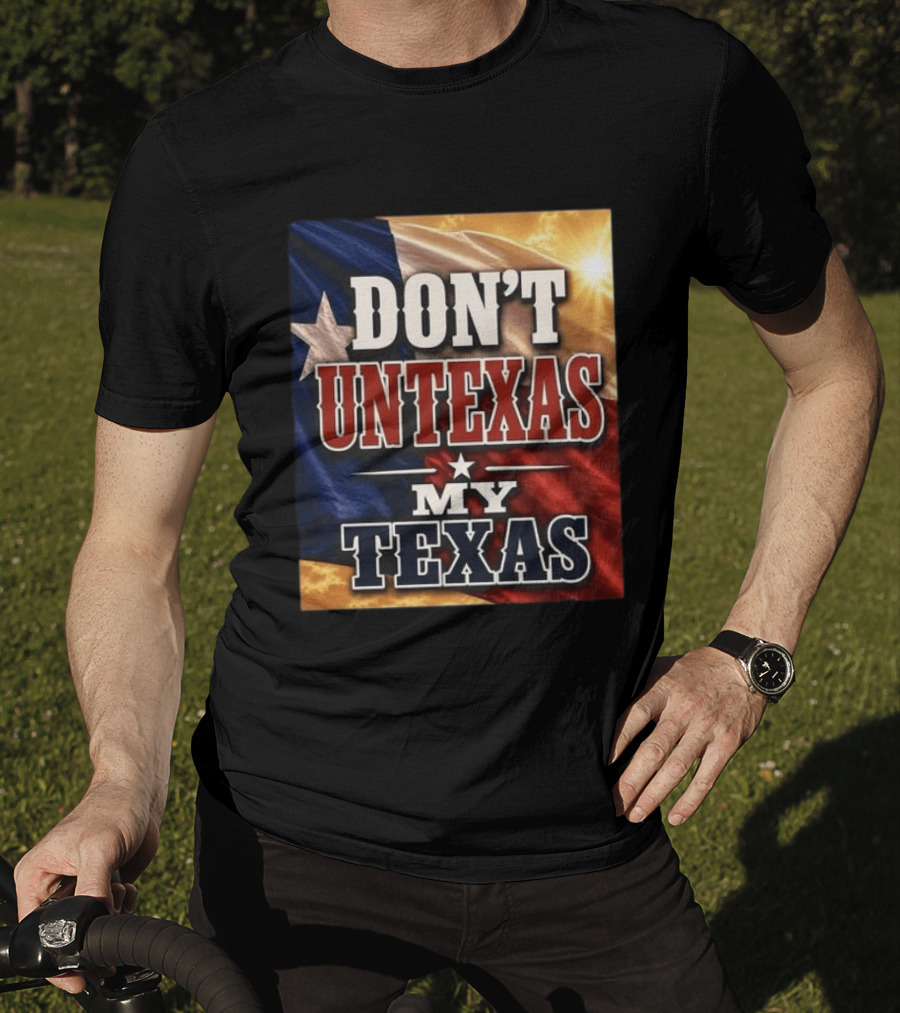 Don't Untexas My Texas 2026 Texas Flag Patriotic T-Shirt