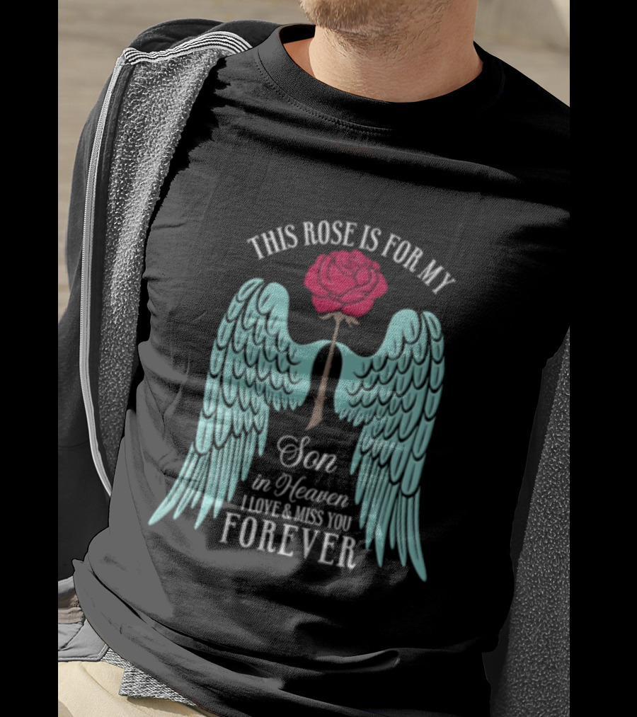 This Rose Is For My Son In Heaven I Love And Miss You Forever Angel Wings T-Shirt