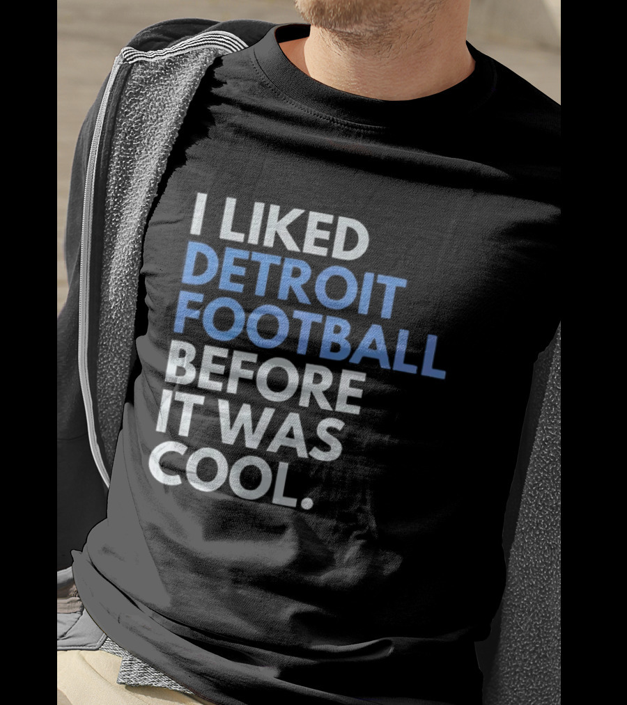 I Liked Detroit Football Before It Was T-Shirt
