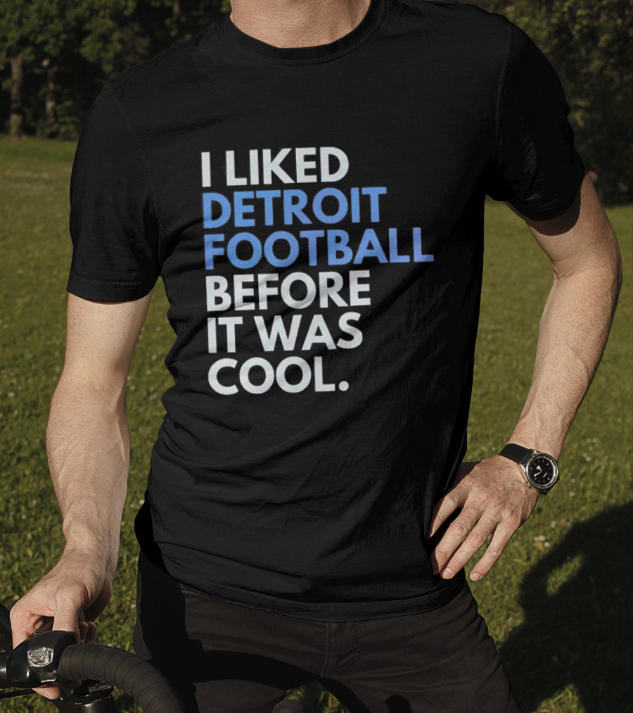 I Liked Detroit Football Before It Was T-Shirt