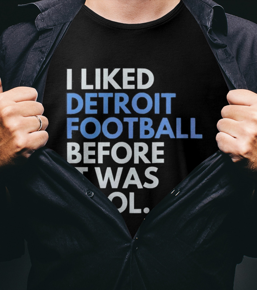 I Liked Detroit Football Before It Was T-Shirt