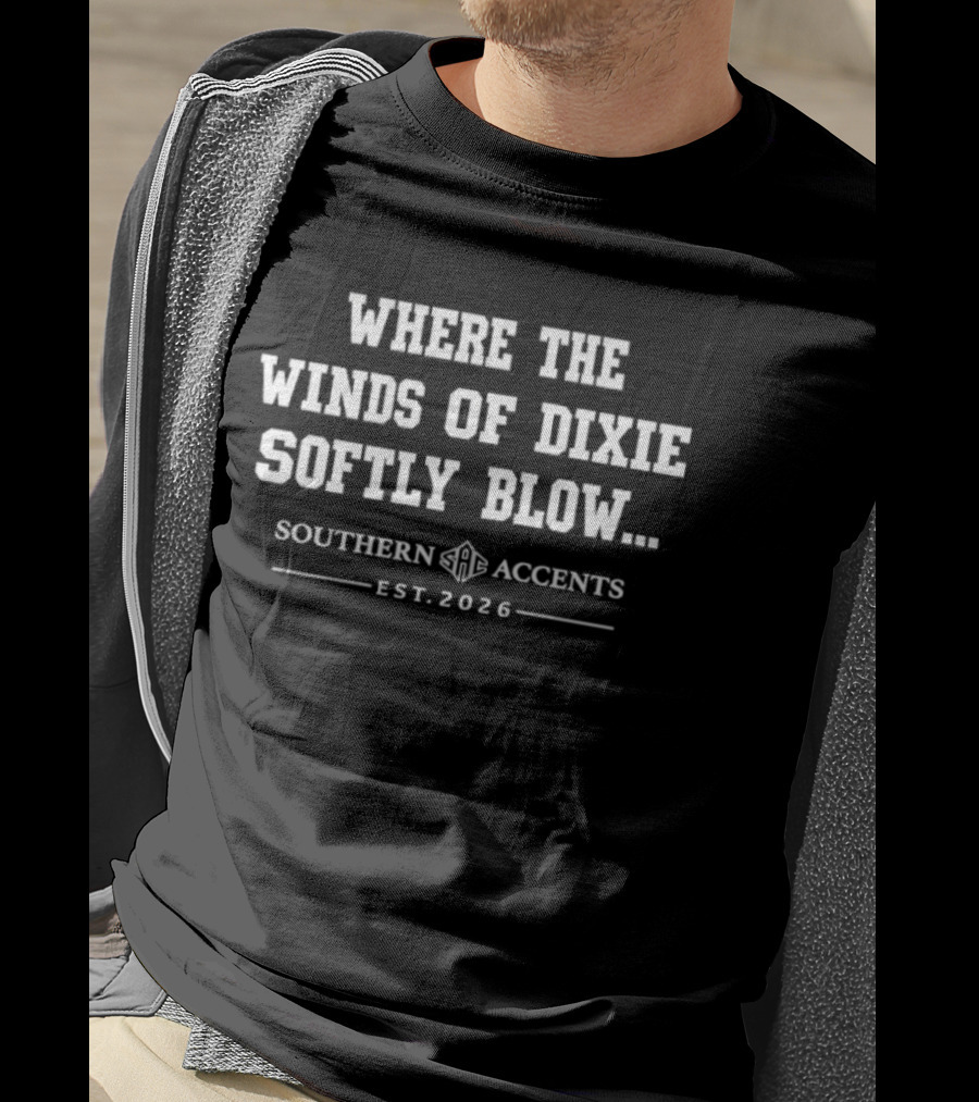 Where The Winds Of Dixie Softly Blow Southern Accents Est 2026 T-Shirt