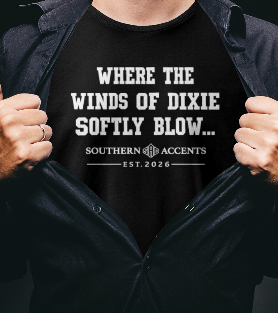 Where The Winds Of Dixie Softly Blow Southern Accents Est 2026 T-Shirt