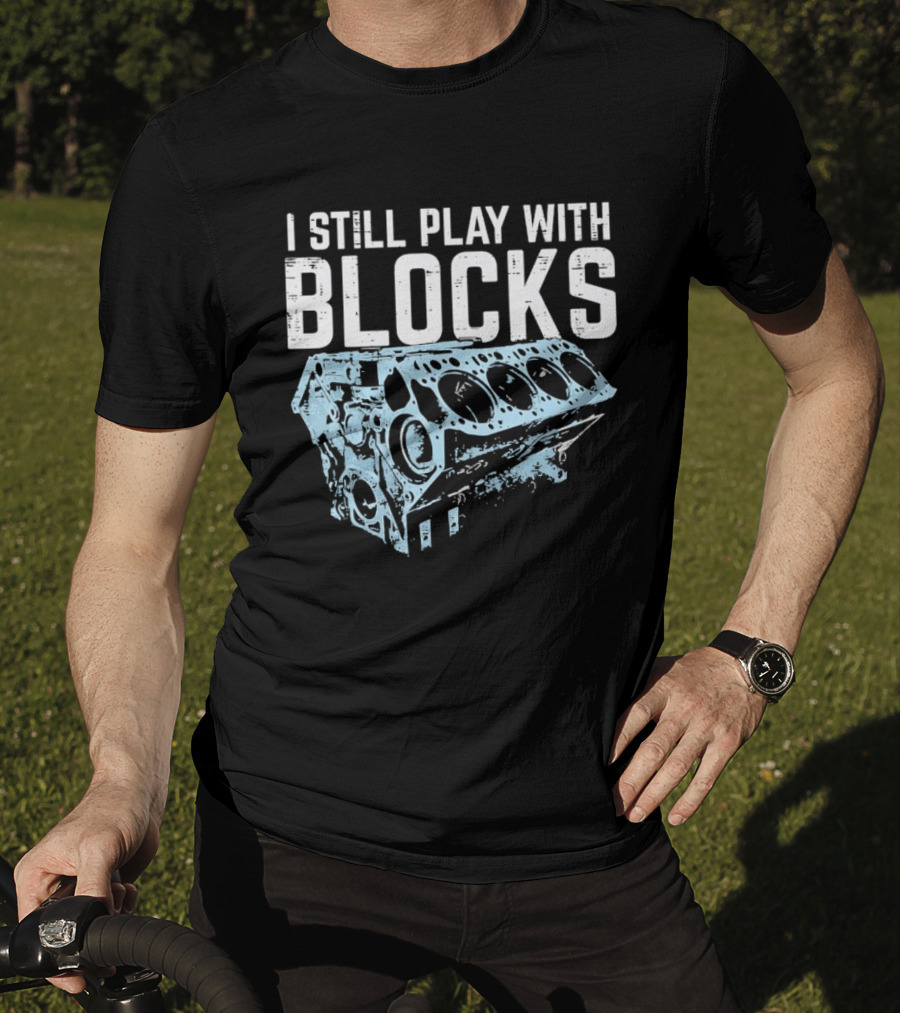 I Still Play With Blocks Engine Mechanic Block Diagram T-Shirt