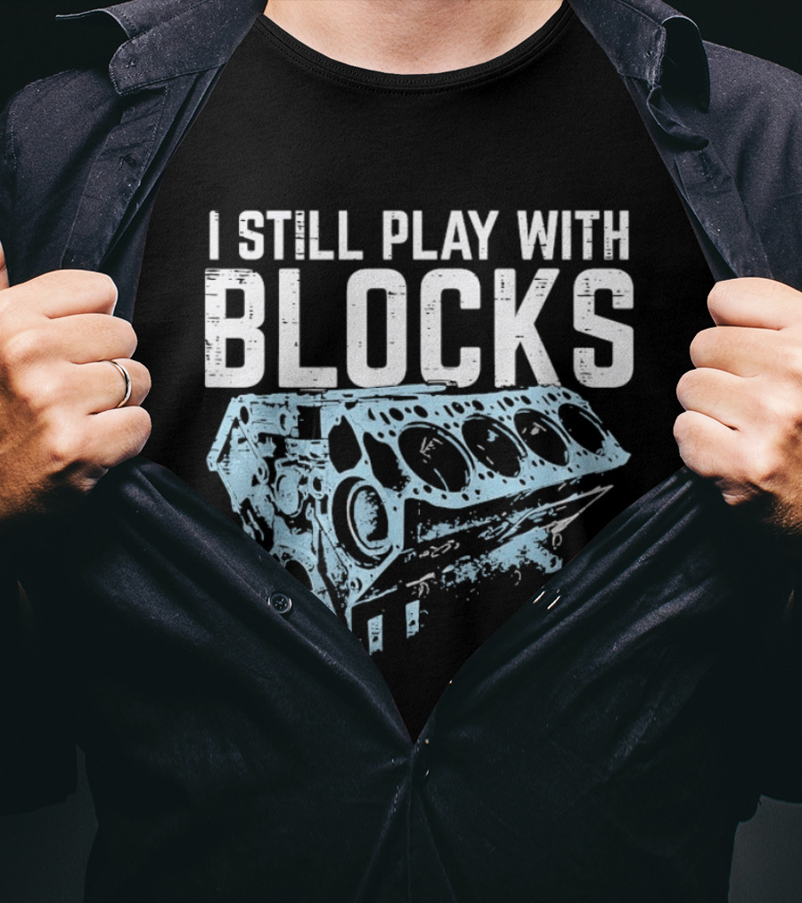 I Still Play With Blocks Engine Mechanic Block Diagram T-Shirt
