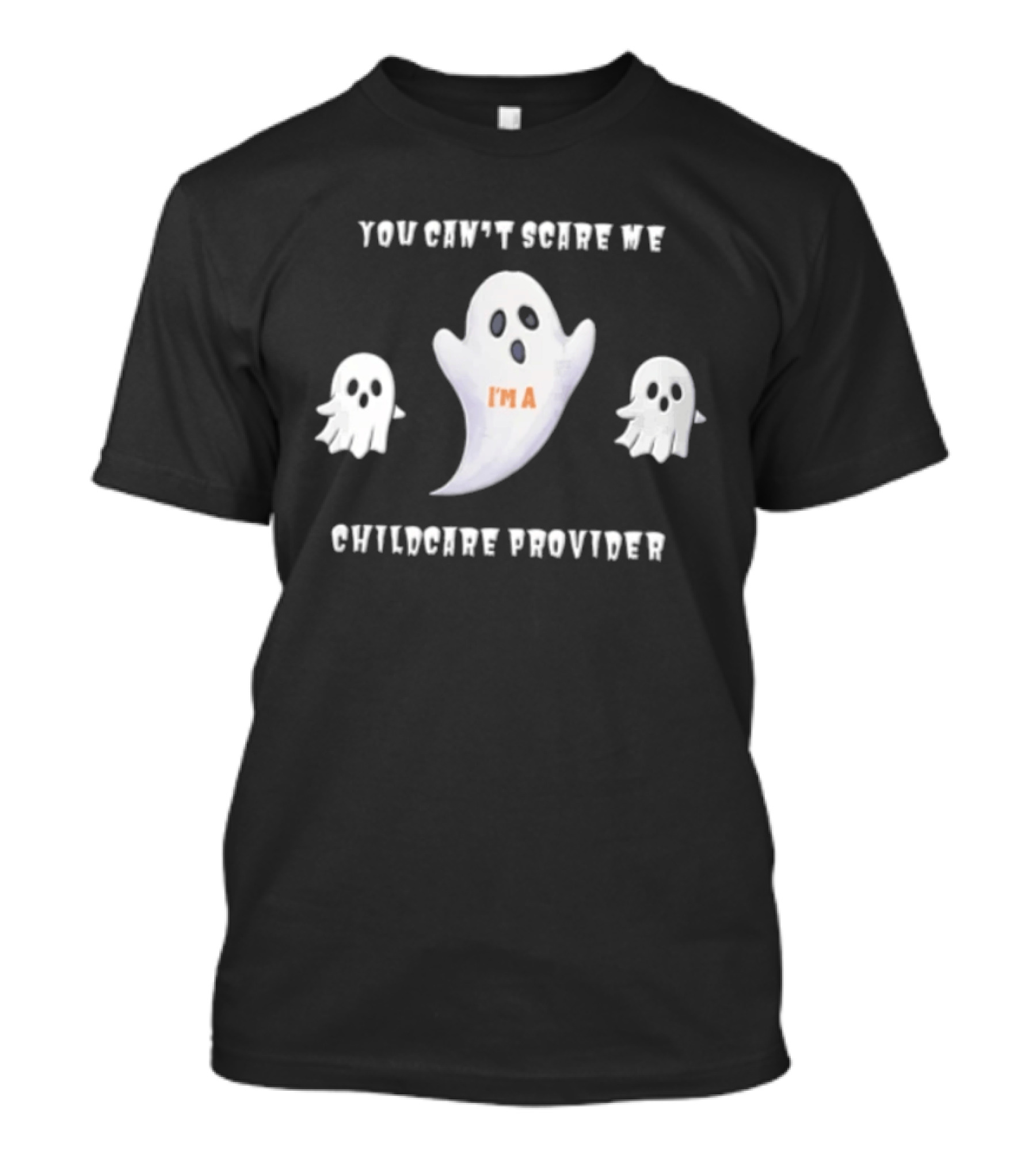 You Cant Scare Me Im A Childcare Provider Three White Ghosts Cartoon T-Shirt