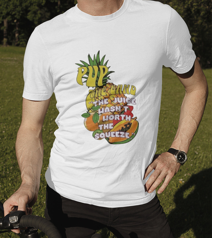 Pup The Band The Juice Wasn't Worth The Squeeze Pineapple Tropical Fruit T-Shirt