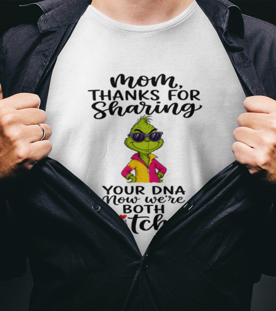 Mom Thanks For Sharing Your DNA Now We're Both Bitches Grinch Sunglasses T-Shirt