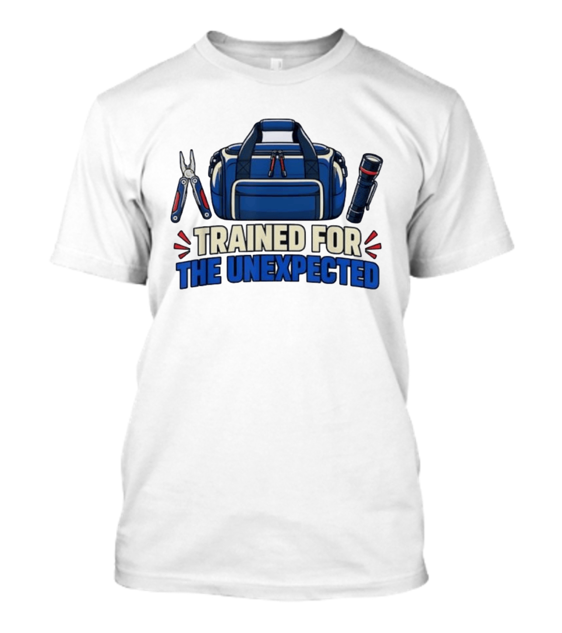 Trained For The Unexpected Emergency Toolkit Bag Flashlight And Multi Tool T-Shirt