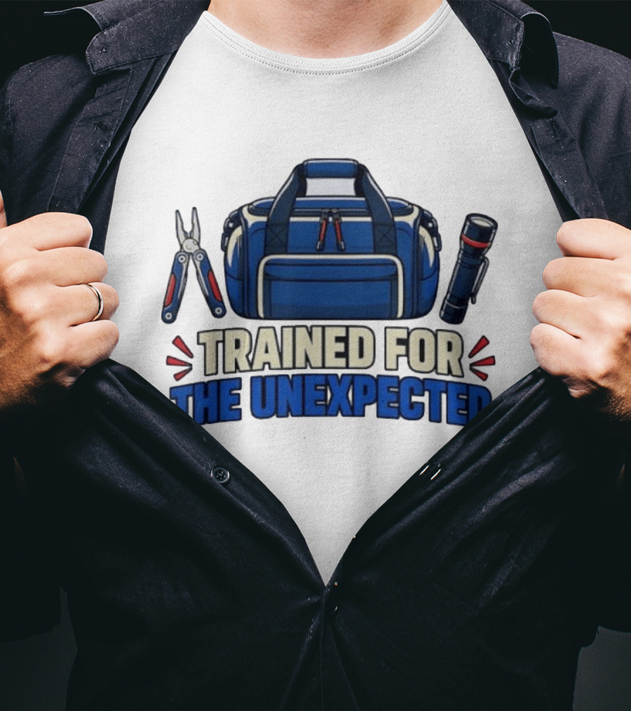 Trained For The Unexpected Emergency Toolkit Bag Flashlight And Multi Tool T-Shirt