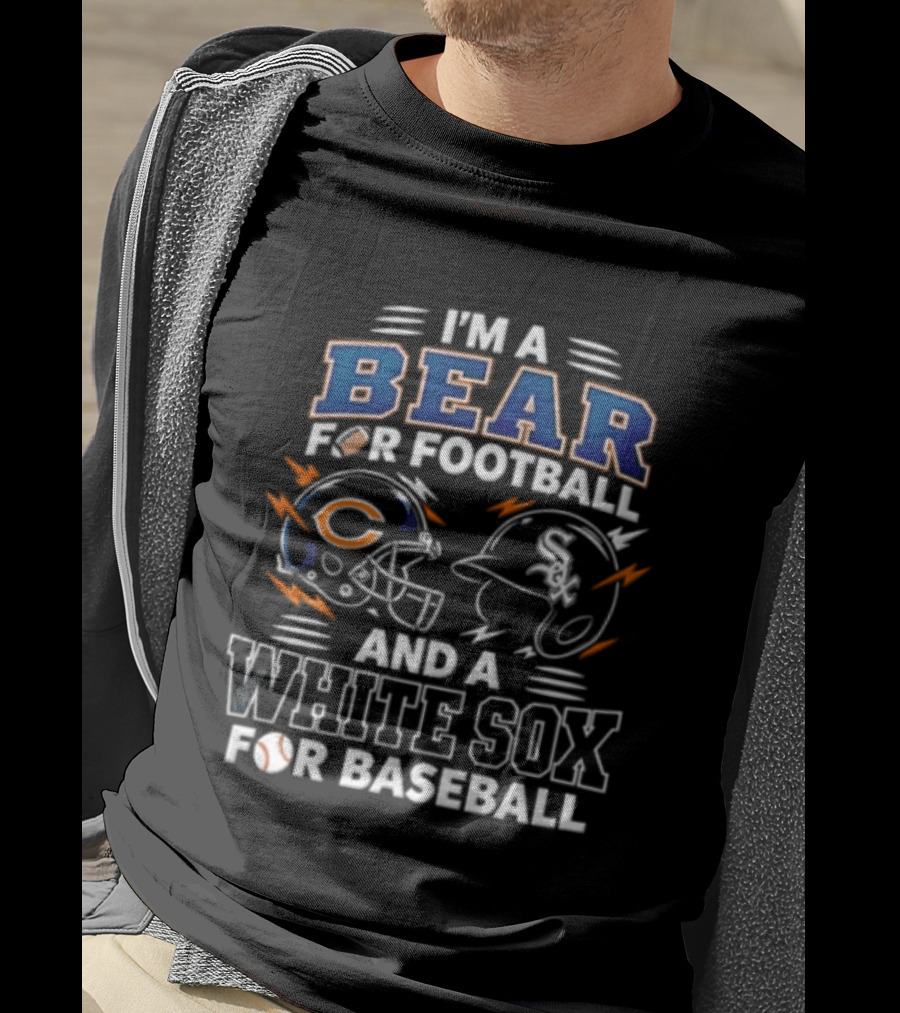I'm A Bear For Football And A White Sox For Baseball T-Shirt