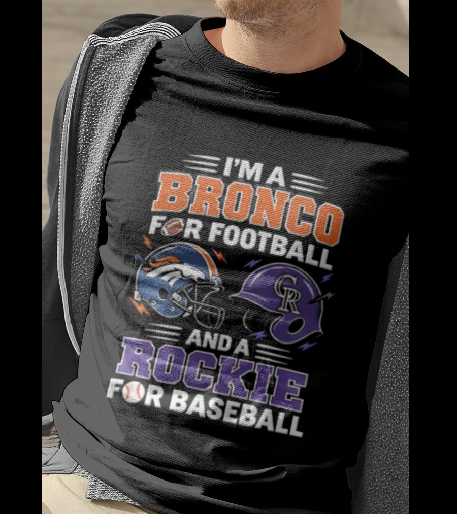 I'm A Bronco For Football And A Rockie For Baseball Denver Broncos Colorado Rockies T-Shirt