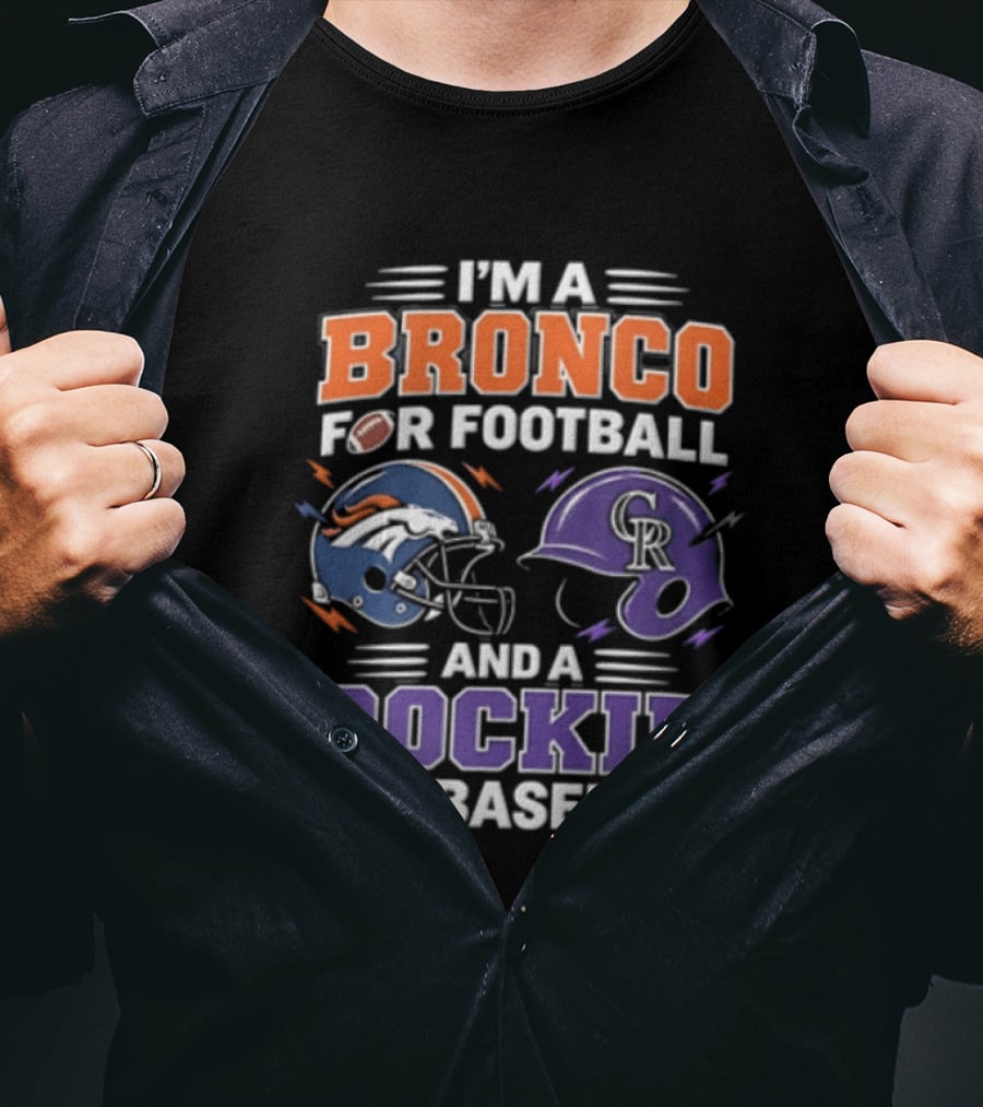 I'm A Bronco For Football And A Rockie For Baseball Denver Broncos Colorado Rockies T-Shirt