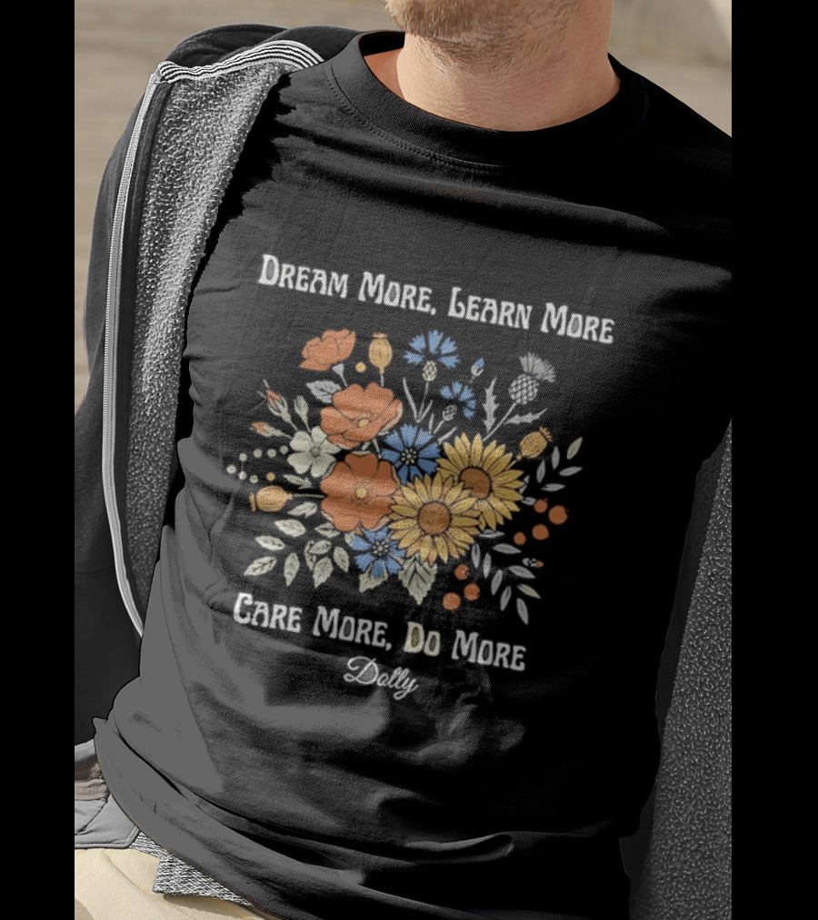 Dream More Learn More Care More Do More Dolly Floral T-Shirt
