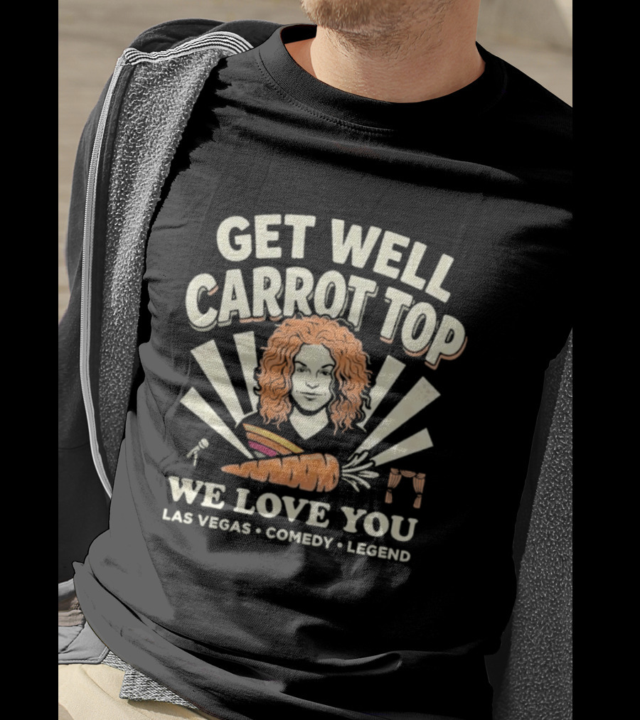 Get Well Carrot Top We Love You Las Vegas Comedy Legend T-Shirt