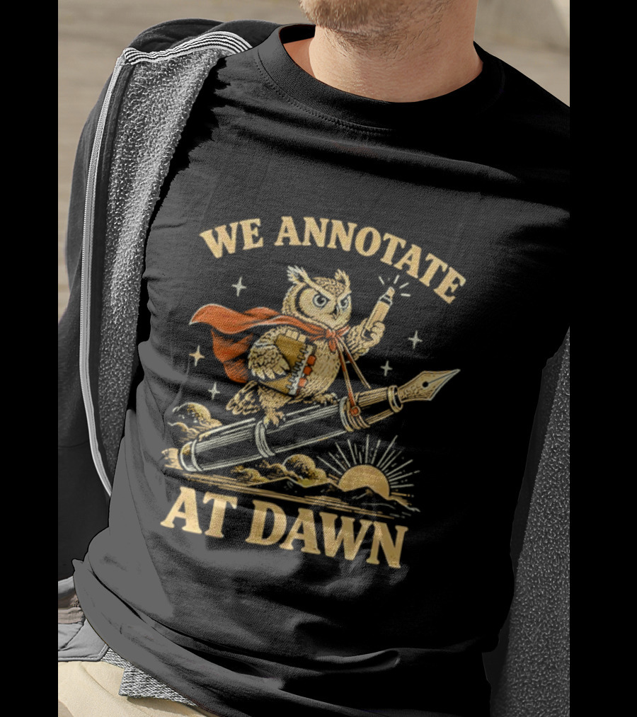 We Annotate At Dawn Owl Riding Fountain Pen With Red Cape T-Shirt