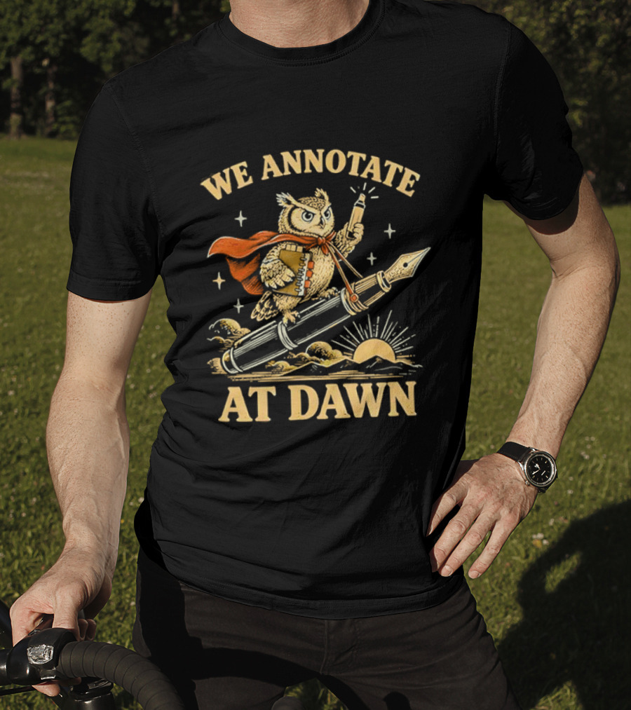We Annotate At Dawn Owl Riding Fountain Pen With Red Cape T-Shirt