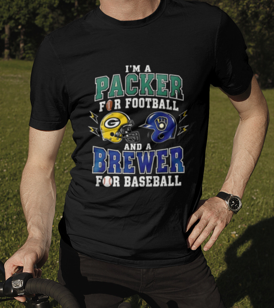 I'm A Packer For Football And A Brewer For Baseball T-Shirt