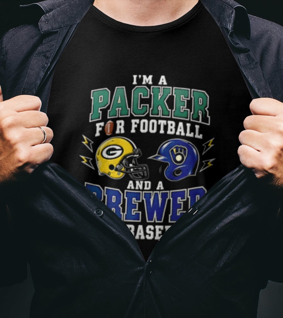 I'm A Packer For Football And A Brewer For Baseball T-Shirt