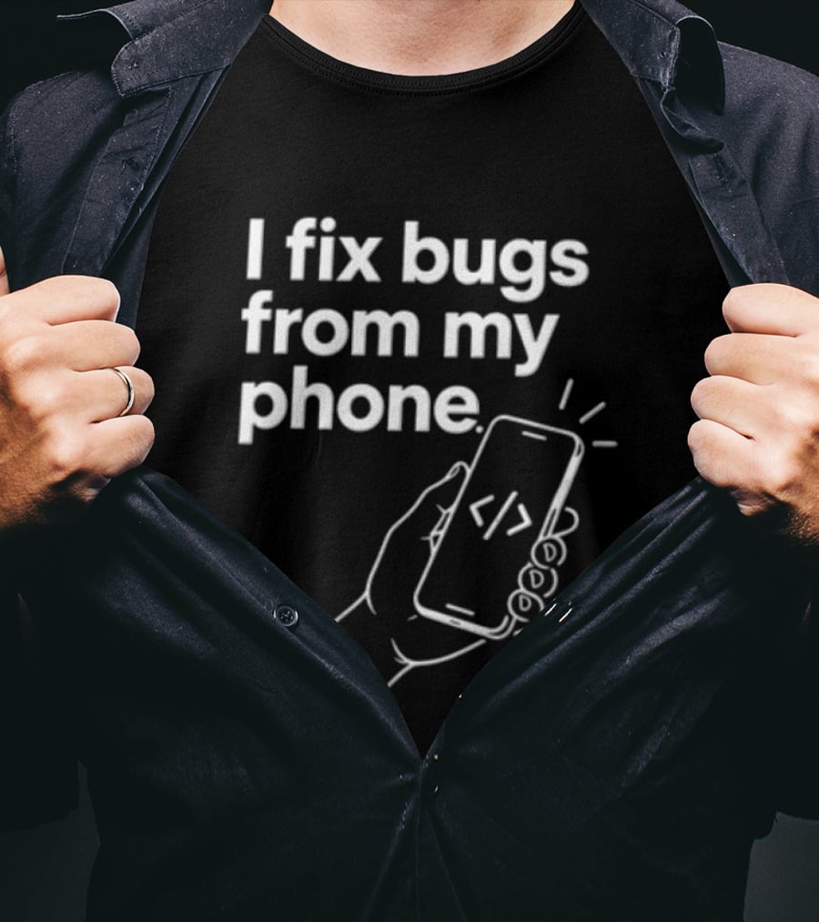 I Fix Bugs From My Phone Hand Holding Smartphone Coding T-Shirt