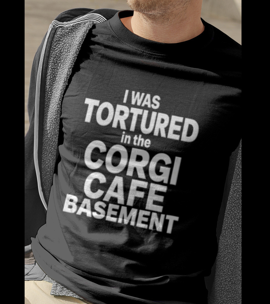 I Was Tortured In The Corgi Cafe Basement White Black T-Shirt