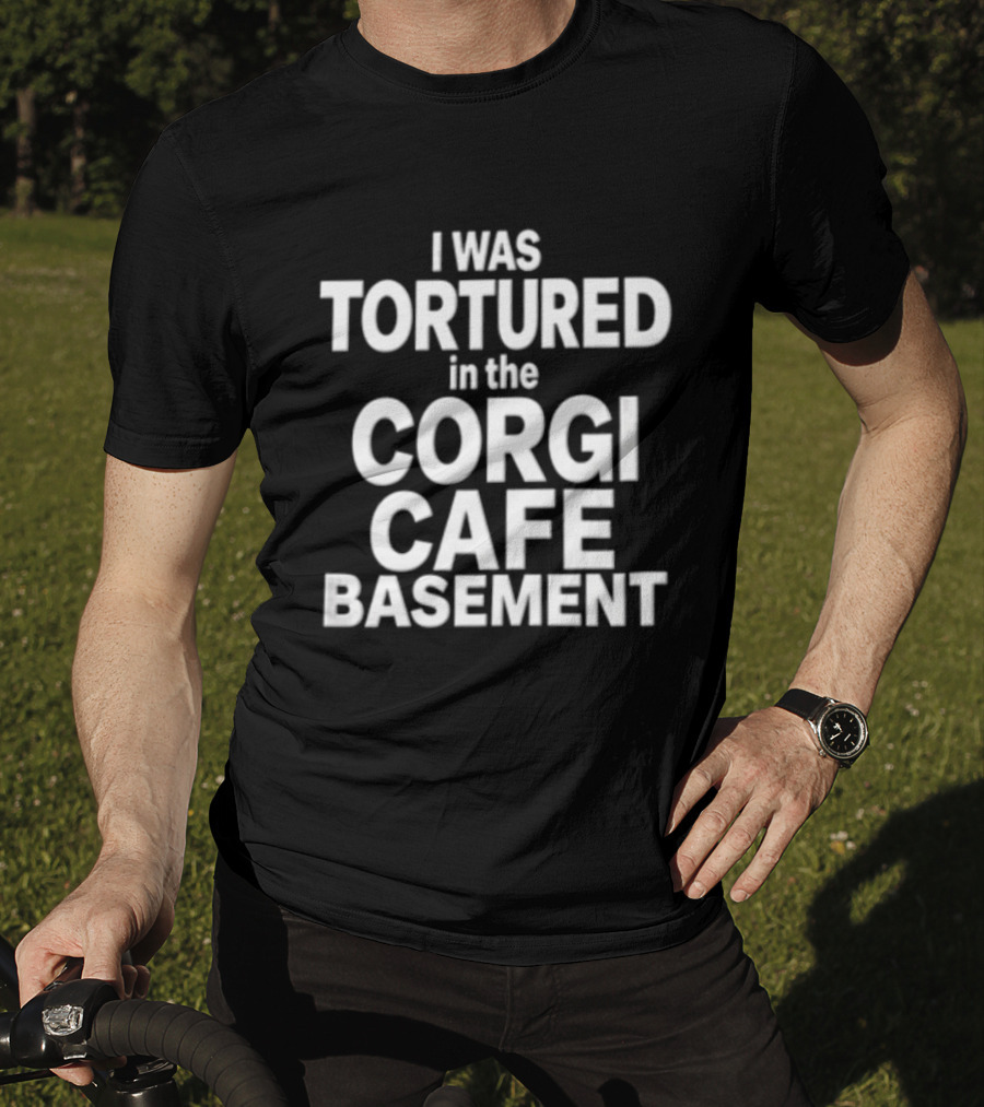 I Was Tortured In The Corgi Cafe Basement White Black T-Shirt