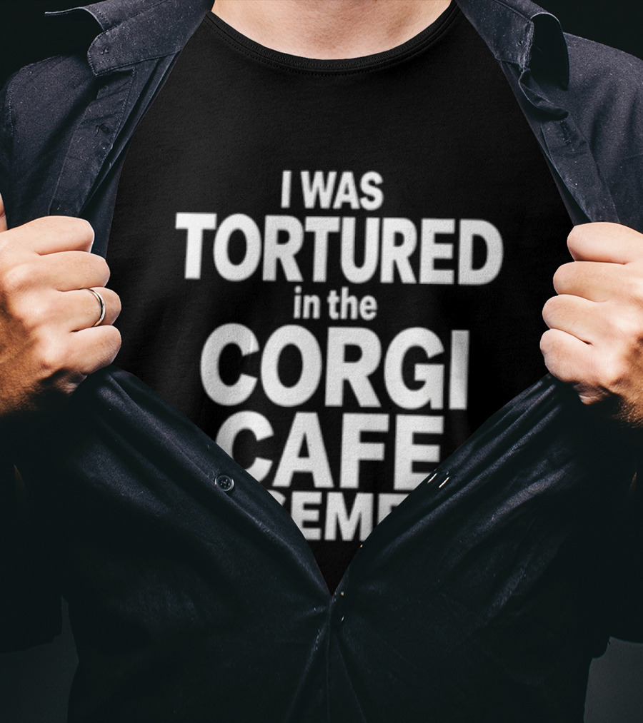 I Was Tortured In The Corgi Cafe Basement White Black T-Shirt