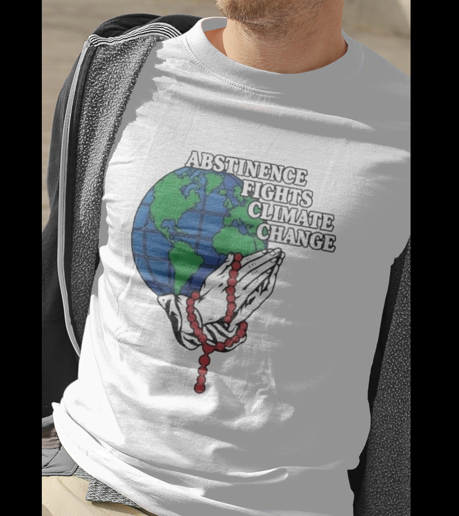 Abstinence Fights Climate Change Earth And Praying Hands With Rosary T-Shirt