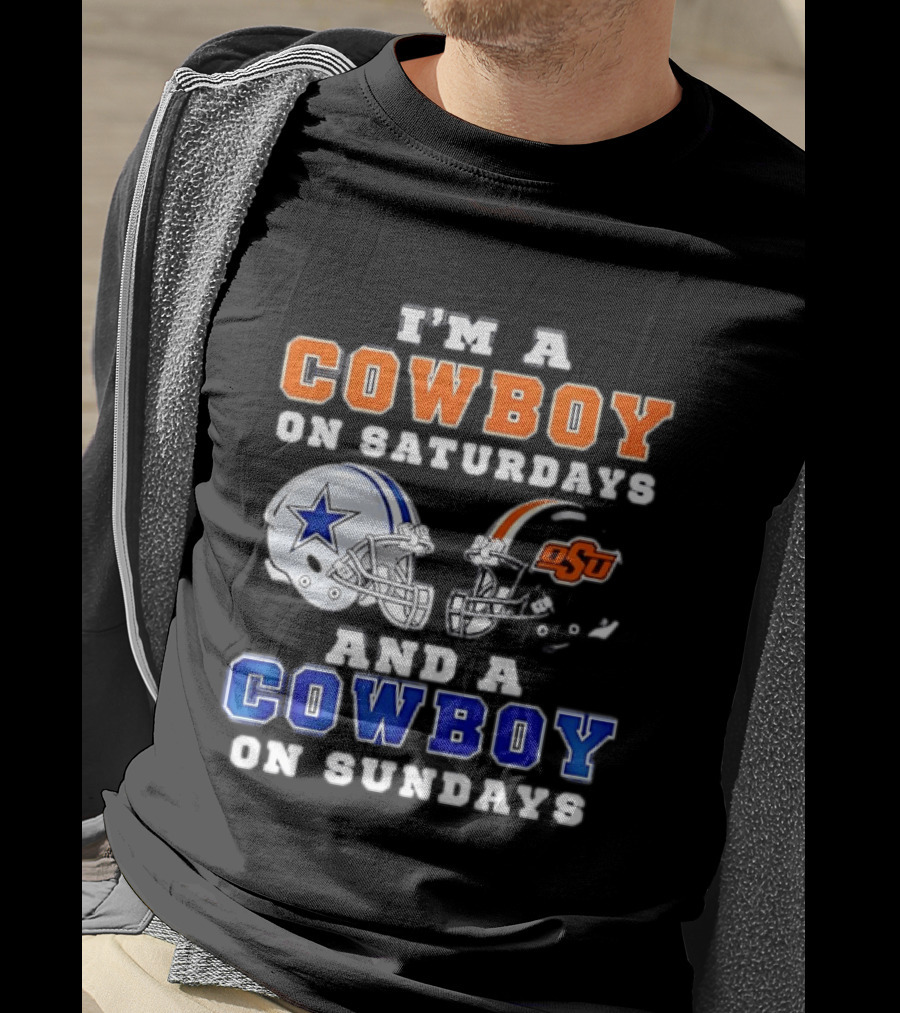 I'm A Cowboy On Saturdays Oklahoma State And A Cowboy On Sundays Dallas Cowboys T-Shirt