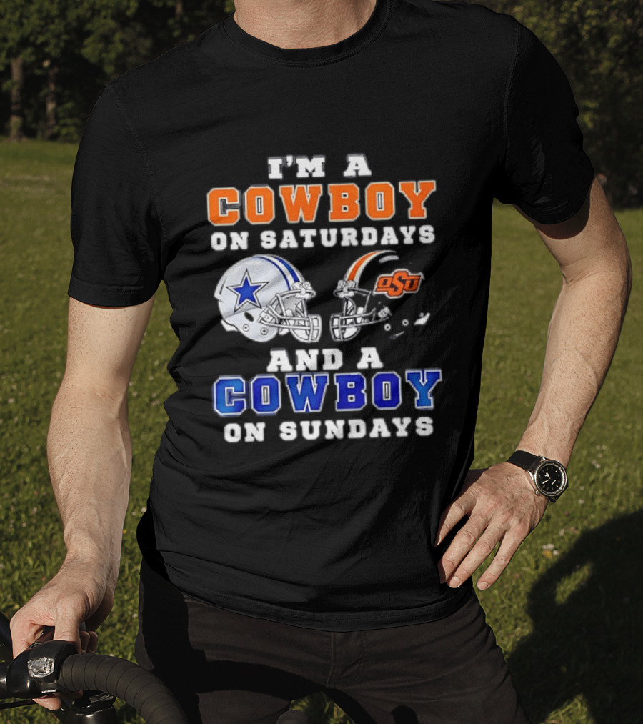 I'm A Cowboy On Saturdays Oklahoma State And A Cowboy On Sundays Dallas Cowboys T-Shirt