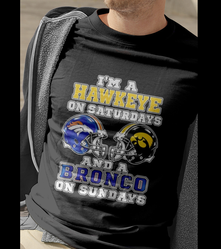 I'm A Hawkeye On Saturdays And A Bronco On Sundays Iowa Football Denver Fans T-Shirt