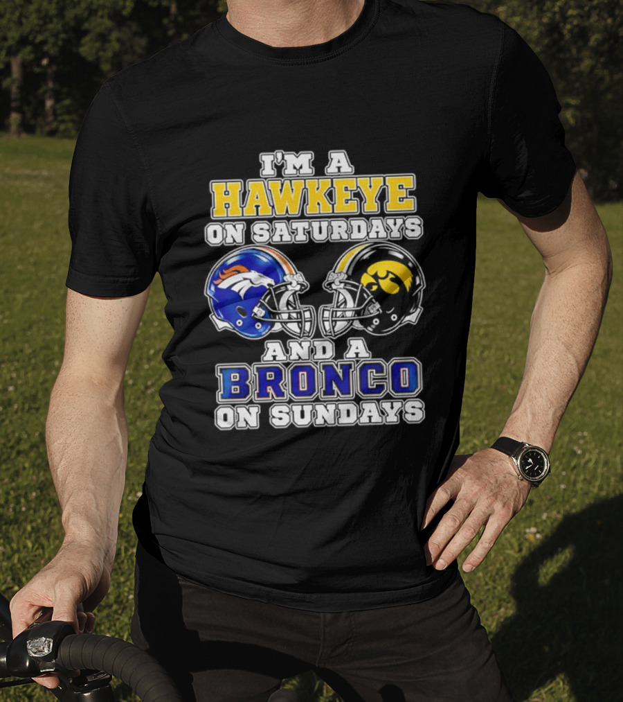 I'm A Hawkeye On Saturdays And A Bronco On Sundays Iowa Football Denver Fans T-Shirt