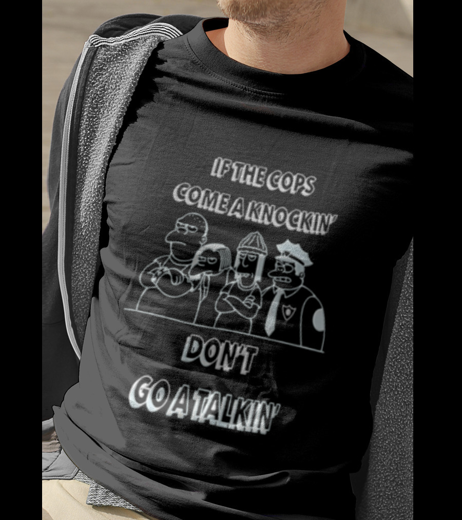 If The Cops Come A Knockin Dont Go A Talkin Cartoon Characters Standing Together T-Shirt