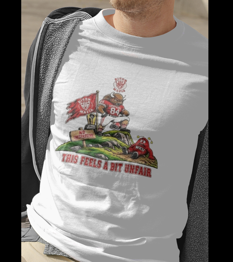 Bison Mafia Upstate 84 No Trespassing WKU This Feels A Bit Unfair T-Shirt